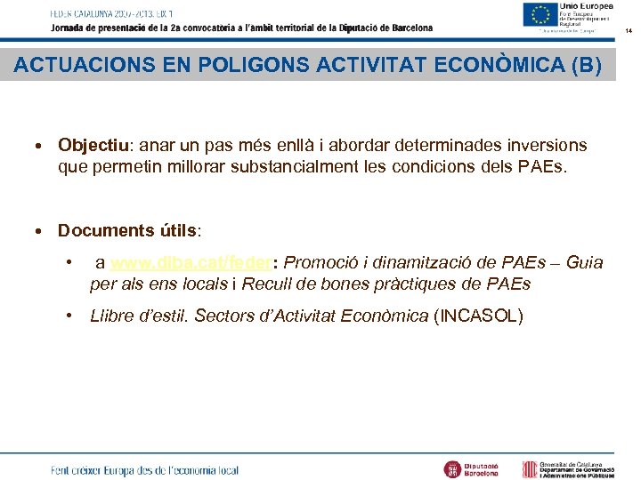 14 ACTUACIONS EN POLIGONS ACTIVITAT ECONÒMICA (B) • Objectiu: anar un pas més enllà