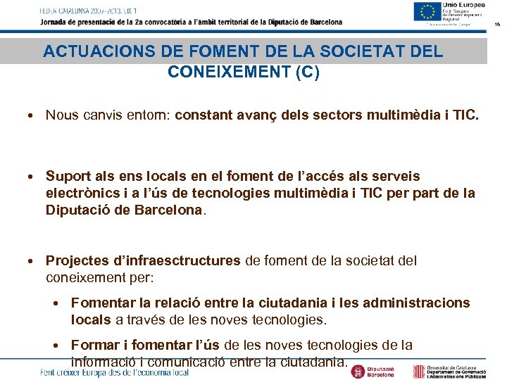 16 ACTUACIONS DE FOMENT DE LA SOCIETAT DEL CONEIXEMENT (C) • Nous canvis entorn: