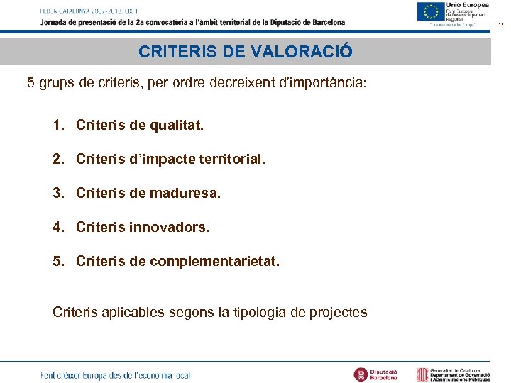 17 CRITERIS DE VALORACIÓ 5 grups de criteris, per ordre decreixent d’importància: 1. Criteris