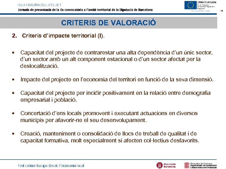 19 CRITERIS DE VALORACIÓ 2. Criteris d’impacte territorial (I). • Capacitat del projecte de