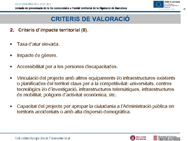 20 CRITERIS DE VALORACIÓ 2. Criteris d’impacte territorial (II). • Taxa d’atur elevada. •