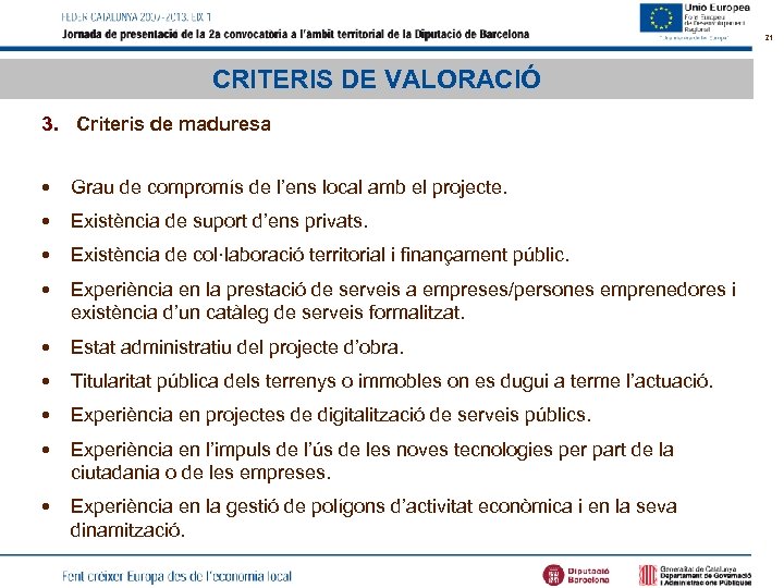 21 CRITERIS DE VALORACIÓ 3. Criteris de maduresa • Grau de compromís de l’ens