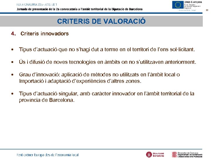 22 CRITERIS DE VALORACIÓ 4. Criteris innovadors • Tipus d’actuació que no s’hagi dut