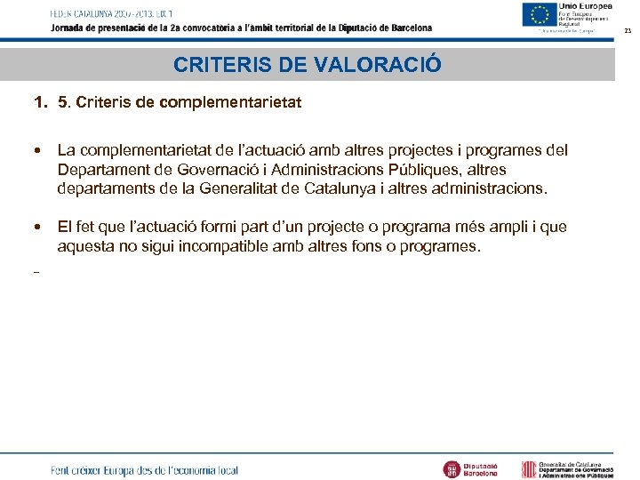 23 CRITERIS DE VALORACIÓ 1. 5. Criteris de complementarietat • La complementarietat de l’actuació