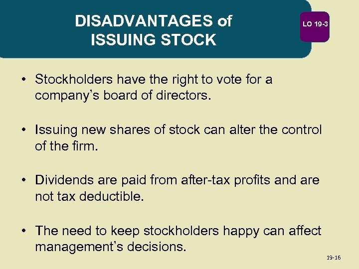 DISADVANTAGES of ISSUING STOCK LO 19 -3 • Stockholders have the right to vote