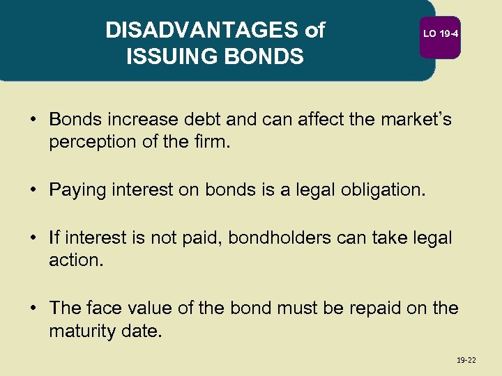 DISADVANTAGES of ISSUING BONDS LO 19 -4 • Bonds increase debt and can affect