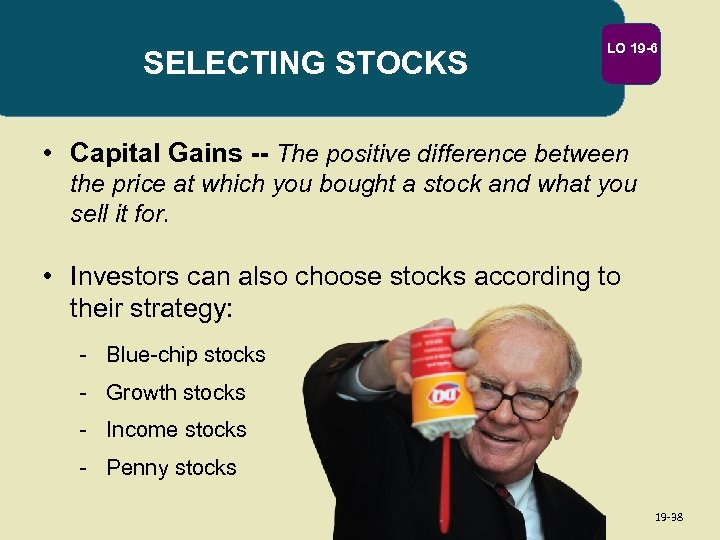 SELECTING STOCKS LO 19 -6 • Capital Gains -- The positive difference between the