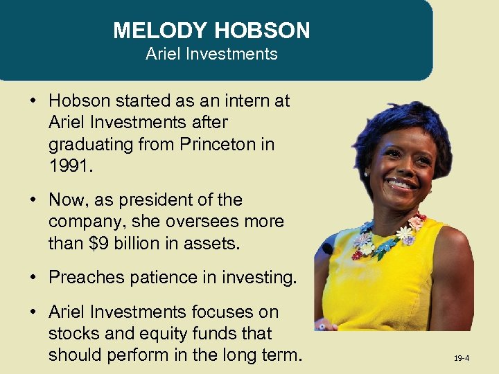 MELODY HOBSON Ariel Investments • Hobson started as an intern at Ariel Investments after