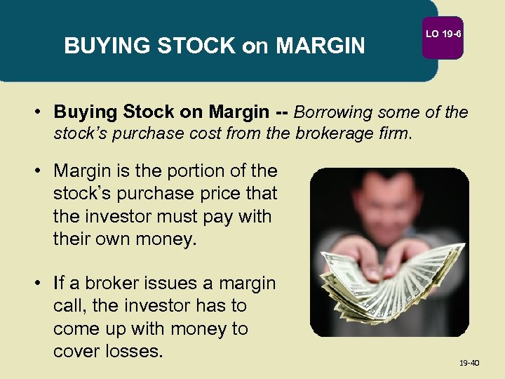 BUYING STOCK on MARGIN LO 19 -6 • Buying Stock on Margin -- Borrowing