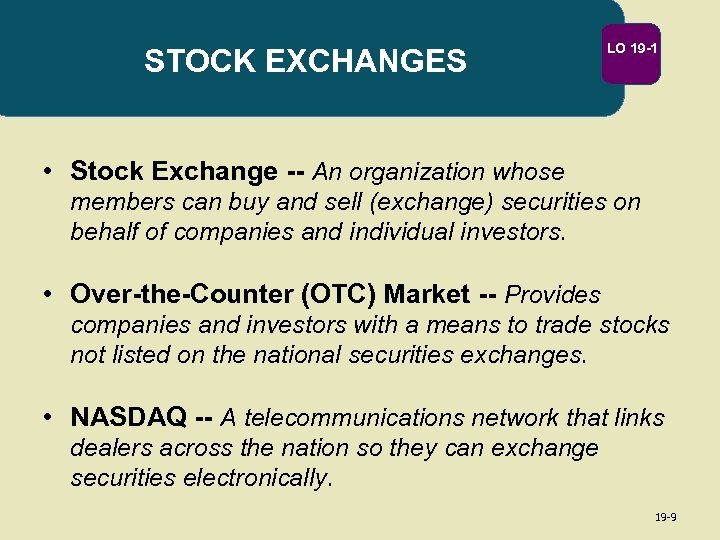 STOCK EXCHANGES LO 19 -1 • Stock Exchange -- An organization whose members can