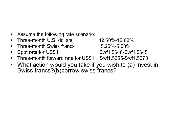  • • • Assume the following rate scenario: Three-month U. S. dollars 12.