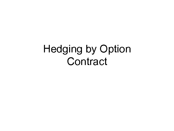 Hedging by Option Contract 