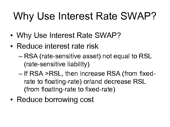 Why Use Interest Rate SWAP? • Reduce interest rate risk – RSA (rate-sensitive asset)
