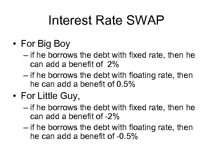 Interest Rate SWAP • For Big Boy – if he borrows the debt with