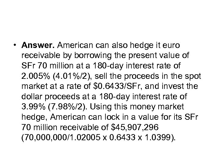  • Answer. American also hedge it euro receivable by borrowing the present value