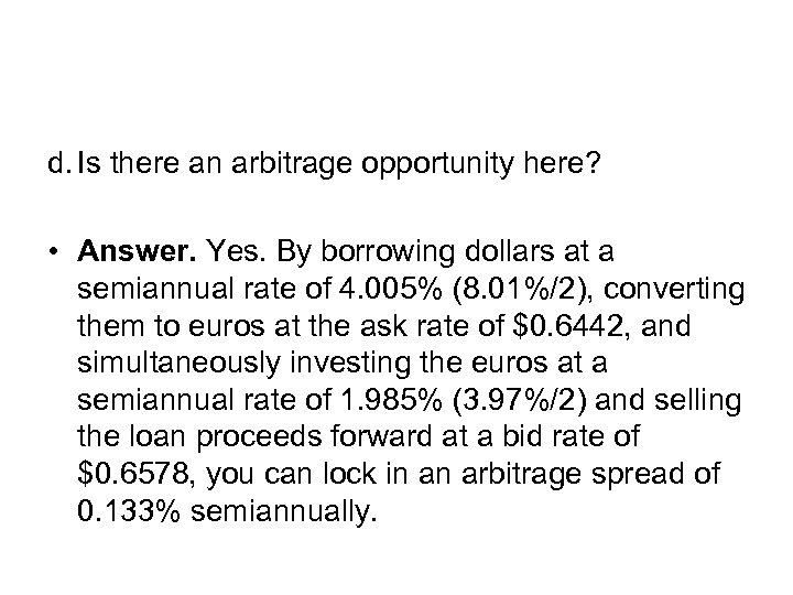 d. Is there an arbitrage opportunity here? • Answer. Yes. By borrowing dollars at