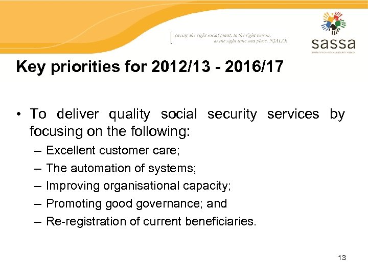 Key priorities for 2012/13 - 2016/17 • To deliver quality social security services by