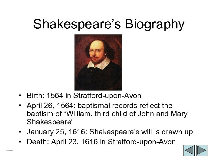 Shakespeare’s Biography • Birth: 1564 in Stratford-upon-Avon • April 26, 1564: baptismal records reflect