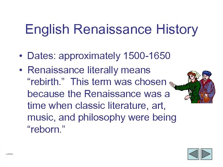 English Renaissance History • Dates: approximately 1500 -1650 • Renaissance literally means “rebirth. ”