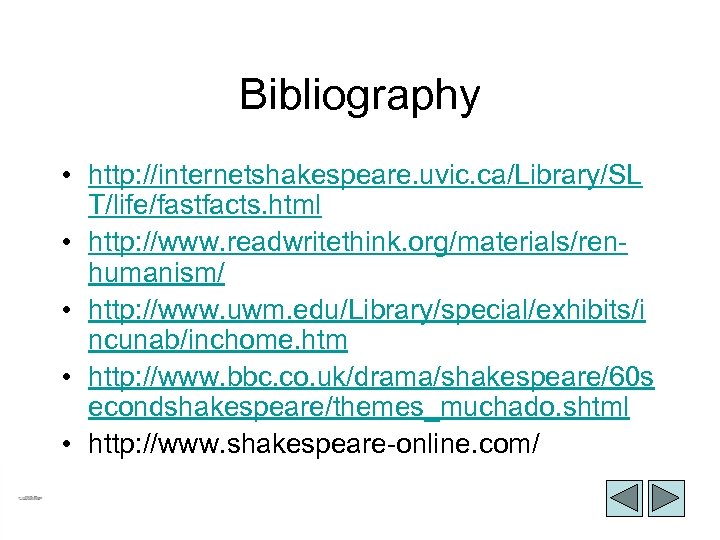 Bibliography • http: //internetshakespeare. uvic. ca/Library/SL T/life/fastfacts. html • http: //www. readwritethink. org/materials/renhumanism/ •