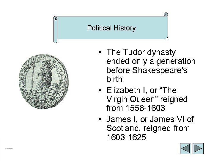 Political History • The Tudor dynasty ended only a generation before Shakespeare’s birth •