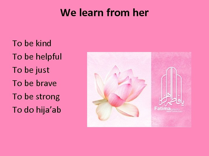 We learn from her To be kind To be helpful To be just To