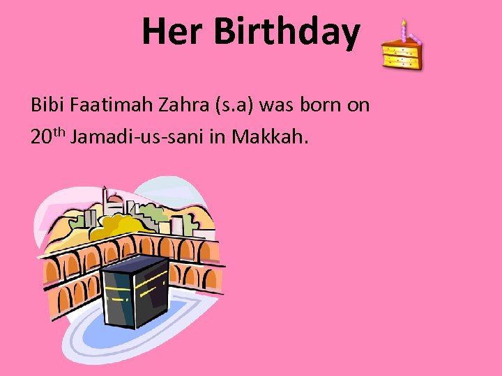 Her Birthday Bibi Faatimah Zahra (s. a) was born on 20 th Jamadi-us-sani in
