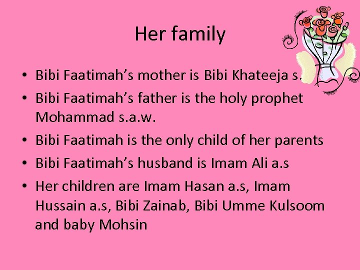 Her family • Bibi Faatimah’s mother is Bibi Khateeja s. a • Bibi Faatimah’s