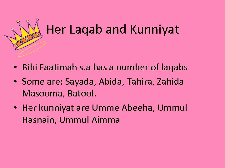 Her Laqab and Kunniyat • Bibi Faatimah s. a has a number of laqabs