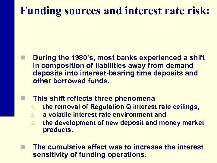 Funding sources and interest rate risk: n During the 1980’s, most banks experienced a
