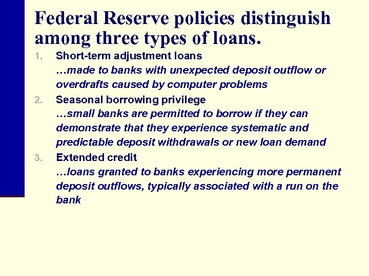 Federal Reserve policies distinguish among three types of loans. 1. 2. 3. Short-term adjustment