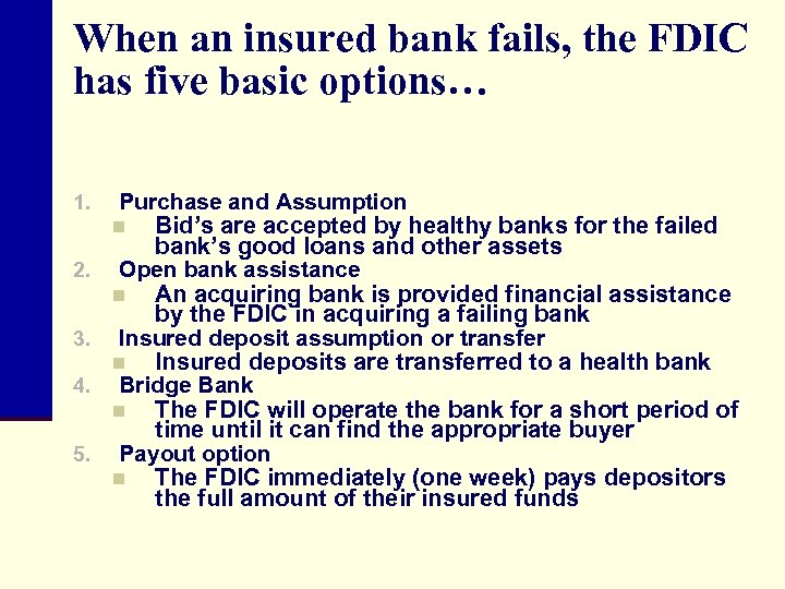 When an insured bank fails, the FDIC has five basic options… 1. 2. 3.