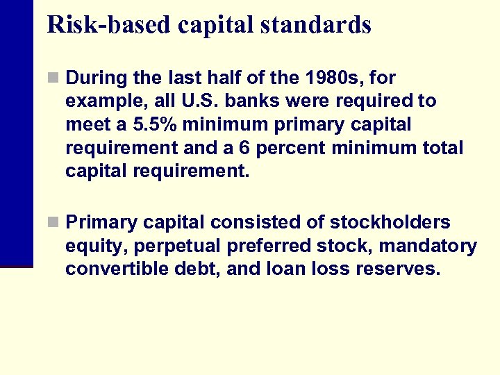 Risk-based capital standards n During the last half of the 1980 s, for example,