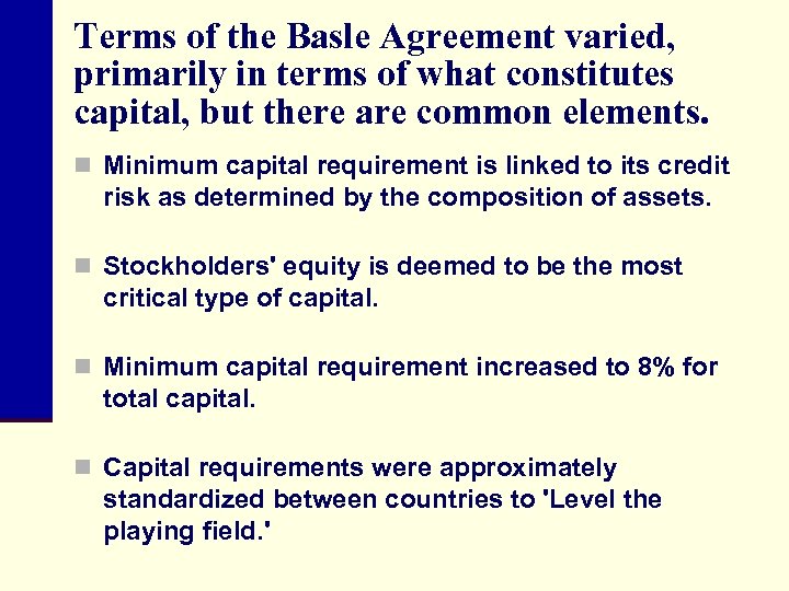 Terms of the Basle Agreement varied, primarily in terms of what constitutes capital, but