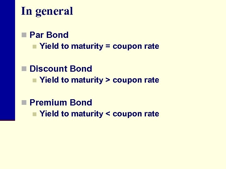 In general n Par Bond n Yield to maturity = coupon rate n Discount