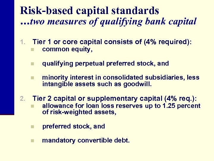 Risk-based capital standards …two measures of qualifying bank capital 1. Tier 1 or core