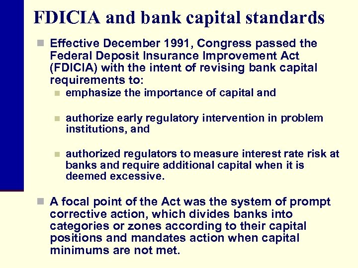 FDICIA and bank capital standards n Effective December 1991, Congress passed the Federal Deposit