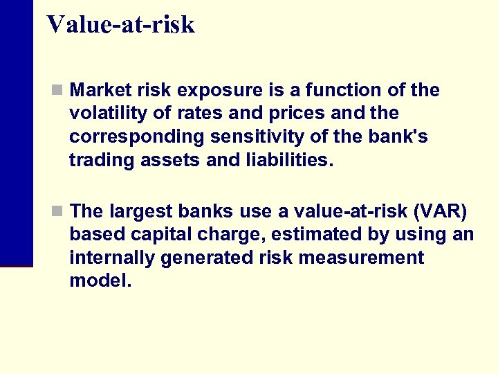 Value-at-risk n Market risk exposure is a function of the volatility of rates and