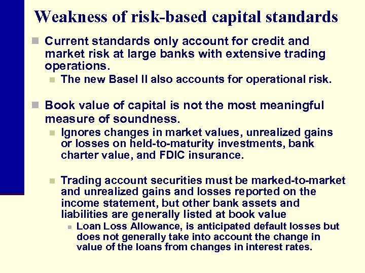 Weakness of risk-based capital standards n Current standards only account for credit and market