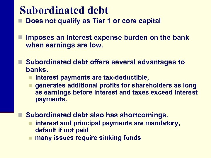 Subordinated debt n Does not qualify as Tier 1 or core capital n Imposes