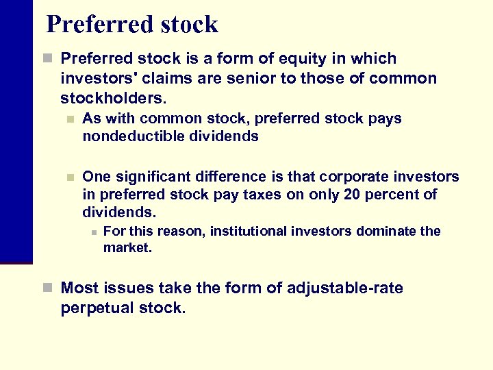 Preferred stock n Preferred stock is a form of equity in which investors' claims
