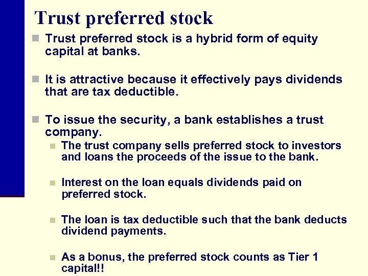 Trust preferred stock n Trust preferred stock is a hybrid form of equity capital