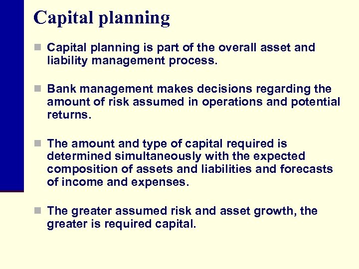Capital planning n Capital planning is part of the overall asset and liability management