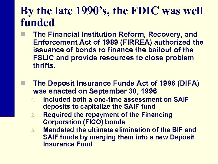 By the late 1990’s, the FDIC was well funded n The Financial Institution Reform,