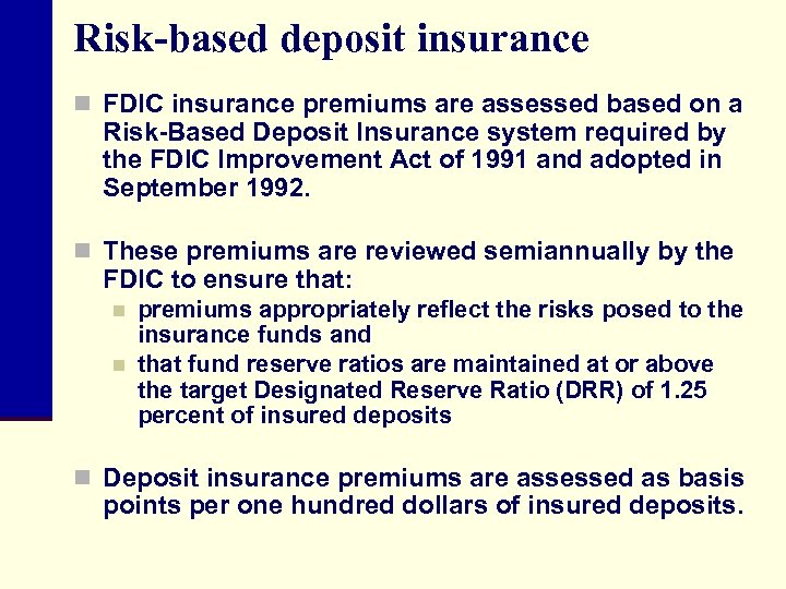 Risk-based deposit insurance n FDIC insurance premiums are assessed based on a Risk-Based Deposit