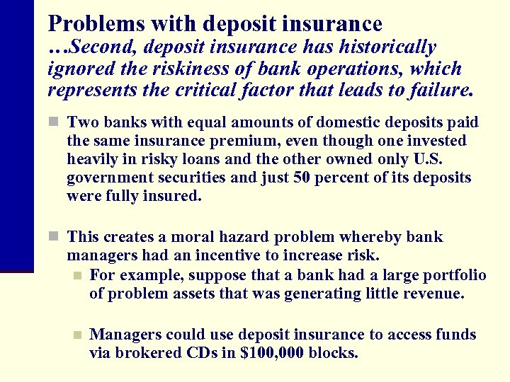 Problems with deposit insurance …Second, deposit insurance has historically ignored the riskiness of bank
