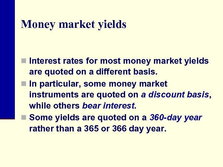 Money market yields n Interest rates for most money market yields are quoted on