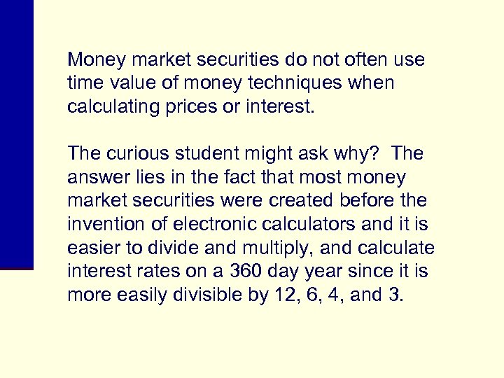 Money market securities do not often use time value of money techniques when calculating