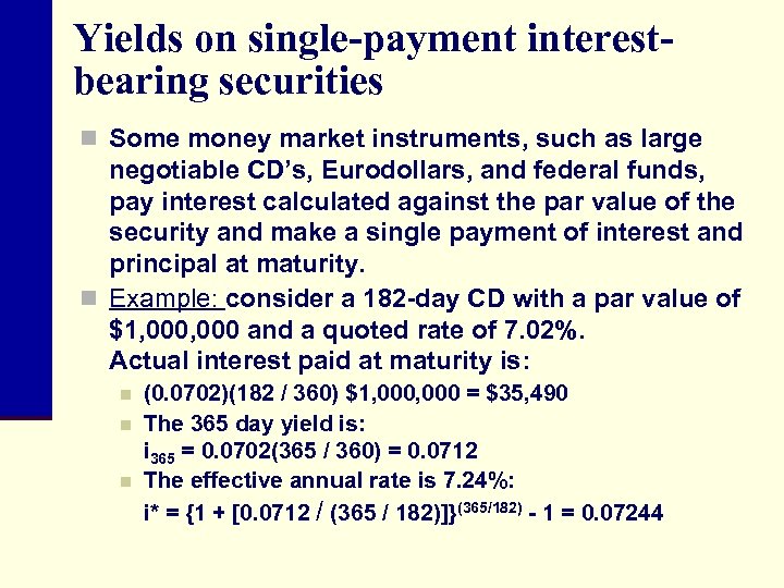 Yields on single-payment interestbearing securities n Some money market instruments, such as large negotiable