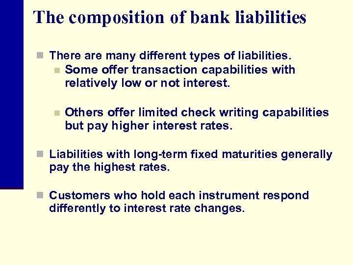 The composition of bank liabilities n There are many different types of liabilities. n
